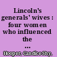 Lincoln's generals' wives : four women who influenced the Civil War-for better and for worse /