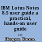 IBM Lotus Notes 8.5 user guide a practical, hands-on user guide with time-saving tips and comprehensive instructions for using Lotus Notes effectively and efficiently /