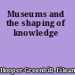 Museums and the shaping of knowledge