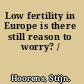 Low fertility in Europe is there still reason to worry? /