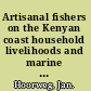 Artisanal fishers on the Kenyan coast household livelihoods and marine resource management /