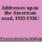 Addresses upon the American road, 1933-1938 /