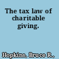 The tax law of charitable giving.