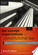 Tax-exempt organizations and constitutional law nonprofit law as shaped by the U.S. Supreme Court /