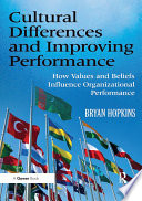 Cultural differences and improving performance : how values and beliefs influence organizational performance /