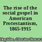 The rise of the social gospel in American Protestantism, 1865-1915 /
