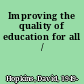 Improving the quality of education for all /