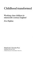 Childhood transformed : working-class children in nineteenth-century England /