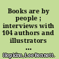Books are by people ; interviews with 104 authors and illustrators of books for young children.