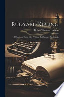 Rudyard Kipling, a character study : life, writings and literary landmarks /