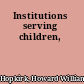 Institutions serving children,
