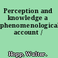 Perception and knowledge a phenomenological account /