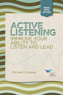 Active listening improve your ability to listen and lead /