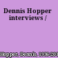 Dennis Hopper interviews /