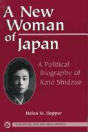 A new woman of Japan : a political biography of Katō Shidzue /