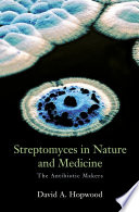 Streptomyces in nature and medicine the antibiotic makers /