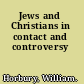 Jews and Christians in contact and controversy