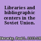 Libraries and bibliographic centers in the Soviet Union.