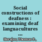 Social constructions of deafness : examining deaf languacultures in education /