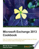 Microsoft Exchange 2013 cookbook : over 70 simple but incredibly effective recipes to take you through with the common tasks in Exchange 2013 /