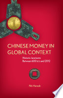 Chinese money in global context : historic junctures between 600 BCE and 2012 /