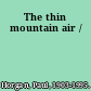 The thin mountain air /