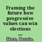 Framing the future how progressive values can win elections and influence people /