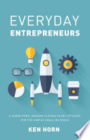 Everyday entrepreneurs : a sugar-free, dragon-slaying start-up guide for the simple small business /