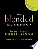 The blended workbook : learning to design the schools of our future /