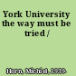 York University the way must be tried /