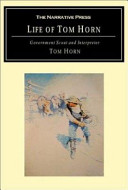 Life of Tom Horn, government scout and interpreter written by himself, together with his letters and statements by his friends ; a vindication /