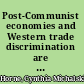 Post-Communist economies and Western trade discrimination are NMEs our enemies /