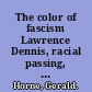 The color of fascism Lawrence Dennis, racial passing, and the rise of right-wing extremism in the United States /