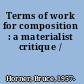 Terms of work for composition : a materialist critique /