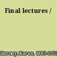 Final lectures /