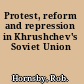 Protest, reform and repression in Khrushchev's Soviet Union