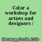 Color a workshop for artists and designers /