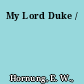 My Lord Duke /