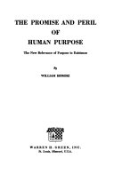 The promise and peril of human purpose ; the new relevance of purpose to existence.