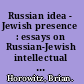 Russian idea - Jewish presence : essays on Russian-Jewish intellectual life /