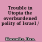 Trouble in Utopia the overburdened polity of Israel /