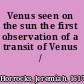 Venus seen on the sun the first observation of a transit of Venus /