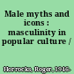 Male myths and icons : masculinity in popular culture /