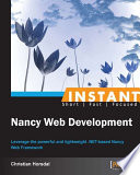 Instant Nancy Web development : leverage the powerful and lightweight .NET-based Nancy Web framework /