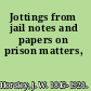 Jottings from jail notes and papers on prison matters,