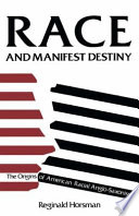 Race and manifest destiny : the origins of American racial anglo-saxonism /