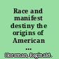 Race and manifest destiny the origins of American racial anglo-saxonism /