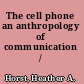 The cell phone an anthropology of communication /