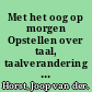 Met het oog op morgen Opstellen over taal, taalverandering en standaardtaal /