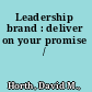 Leadership brand : deliver on your promise /